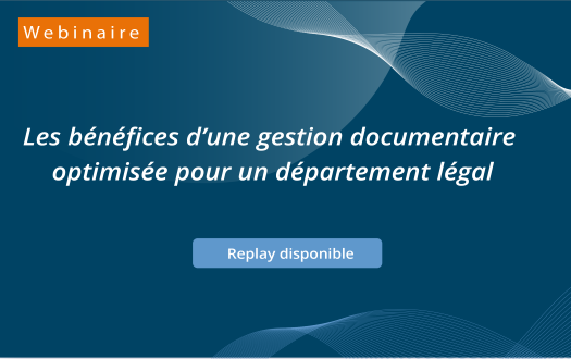  Replay webinaire : Les bénéfices d’une gestion documentaire optimisée pour un département légal