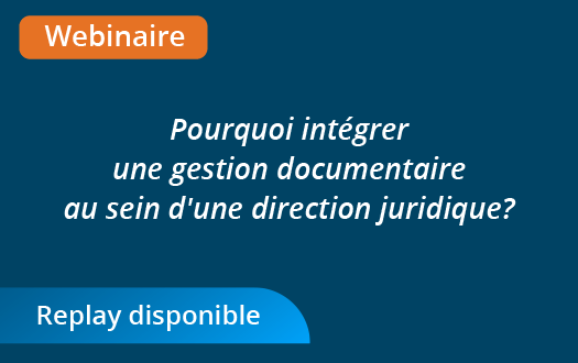 Webinaire : Pourquoi intégrer une gestion documentaire au sein d'une direction juridique ? 