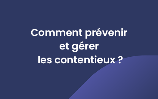 Comment prévenir et gérer les contentieux ?